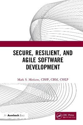 Secure, Resilient, and Agile Software Development - Mark Merkow