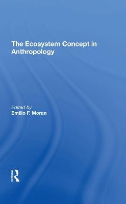 The Ecosystem Concept In Anthropology - Emilio F Moran, Susan H Lees