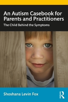 An Autism Casebook for Parents and Practitioners - Shoshana Levin Fox