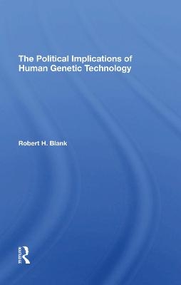 The Political Implications Of Human Genetic Technology - Robert H. Blank