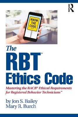 The RBT® Ethics Code - Jon S. Bailey, Mary R. Burch