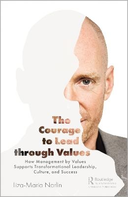The Courage to Lead through Values - Liza-Maria Norlin