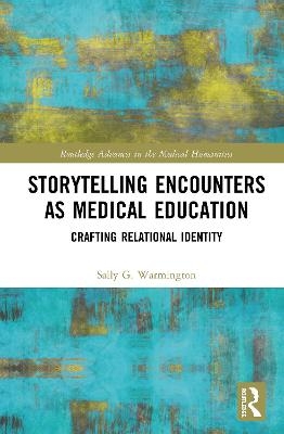 Storytelling Encounters as Medical Education - Sally G. Warmington