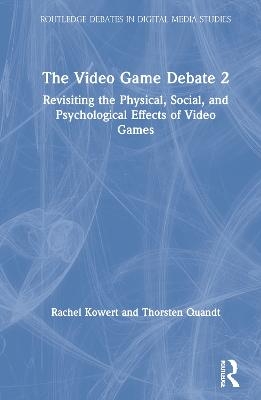 The Video Game Debate 2 - Rachel Kowert, Thorsten Quandt