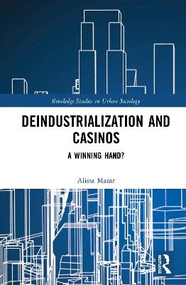 Deindustrialization and Casinos - Alissa Mazar