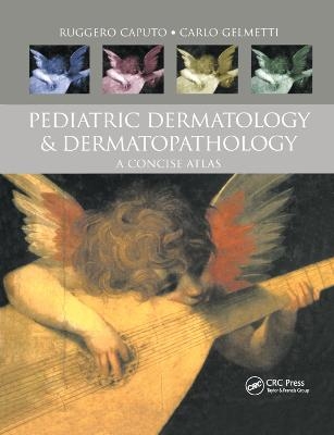 Pediatric Dermatology and Dermatopathology - Ruggero Caputo, Carlo Gelmetti