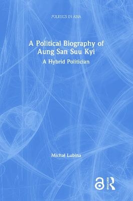 A Political Biography of Aung San Suu Kyi - Michał Lubina