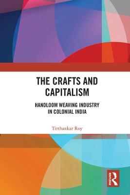 The Crafts and Capitalism - Tirthankar Roy