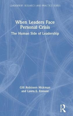 When Leaders Face Personal Crisis - Gill Robinson Hickman, Laura E. Knouse