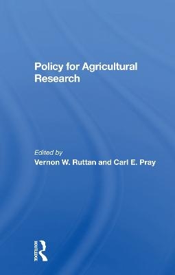 Policy For Agricultural Research - Vernon W Ruttan, Carl E Pray, Robert Evenson, Prabhu L Pingali