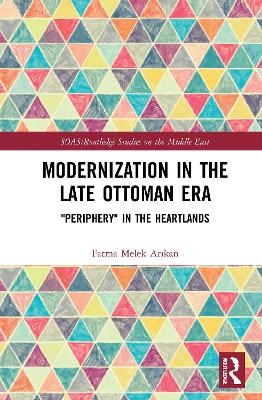 Modernization in the Late Ottoman Era - Fatma Melek Arıkan