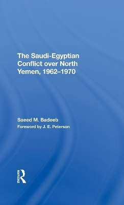 The Saudi-egyptian Conflict Over North Yemen, 1962-1970 - Saeed M Badeeb
