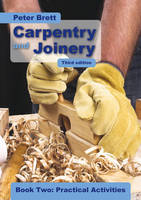 Carpentry and Joinery Book Two: Practical Activities -  Peter Brett