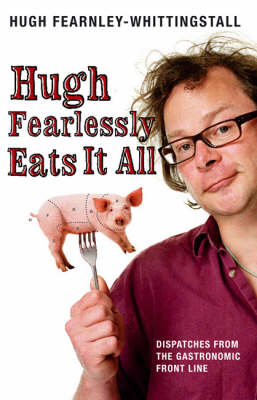 Hugh Fearlessly Eats It All -  Fearnley-Whittingstall Hugh Fearnley-Whittingstall