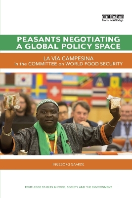 Peasants Negotiating a Global Policy Space - Ingeborg Gaarde