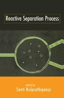 Reactive Separation Processes -  Kulprathipanja