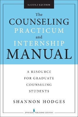 The Counseling Practicum and Internship Manual - Shannon Hodges