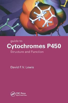 Guide to Cytochromes P450 - David F.V. Lewis, David F. V. Lewis