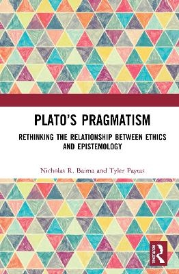 Plato’s Pragmatism - Nicholas R. Baima, Tyler Paytas