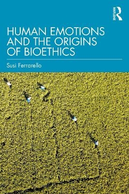 Human Emotions and the Origins of Bioethics - Susi Ferrarello