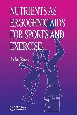 Nutrients as Ergogenic Aids for Sports and Exercise - Luke R. Bucci