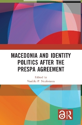 Macedonia and Identity Politics After the Prespa Agreement - Vasiliki P. Neofotistos