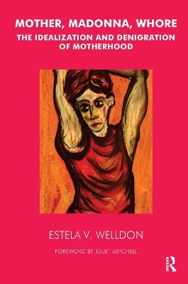 Mother, Madonna, Whore - Estela V. Welldon
