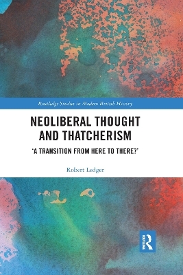 Neoliberal Thought and Thatcherism - Robert Ledger