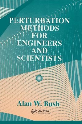 Perturbation Methods for Engineers and Scientists - Alan W. Bush