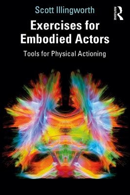 Exercises for Embodied Actors - Scott Illingworth