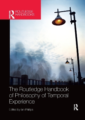 The Routledge Handbook of Philosophy of Temporal Experience - 