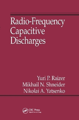 Radio-Frequency Capacitive Discharges - Yuri P. Raizer, Mikhail N. Shneider, Nikolai A. Yatsenko