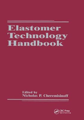 Elastomer Technology Handbook - Nicholas P. Cheremisinoff, Paul N. Cheremisinoff