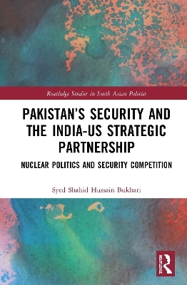 Pakistan’s Security and the India–US Strategic Partnership - Syed Shahid Hussain Bukhari
