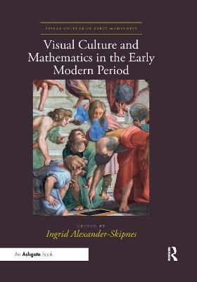 Visual Culture and Mathematics in the Early Modern Period - 