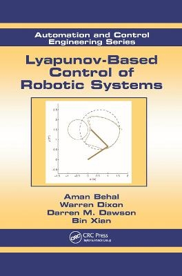 Lyapunov-Based Control of Robotic Systems - Aman Behal, Warren Dixon, Darren M. Dawson, Bin Xian