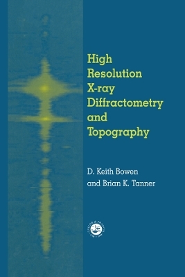 High Resolution X-Ray Diffractometry And Topography - D.K. Bowen, Brian K. Tanner