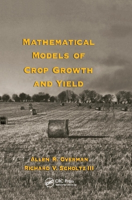 Mathematical Models of Crop Growth and Yield - Allen R. Overman, Richard V. Scholtz III