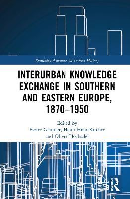 Interurban Knowledge Exchange in Southern and Eastern Europe, 1870–1950 - 