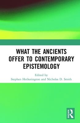 What the Ancients Offer to Contemporary Epistemology - 