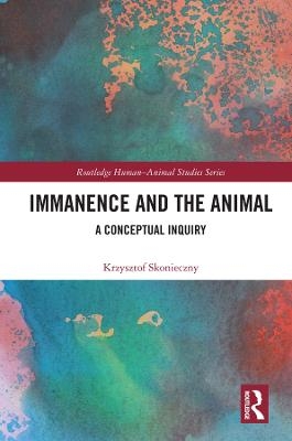 Immanence and the Animal - Krzysztof Skonieczny