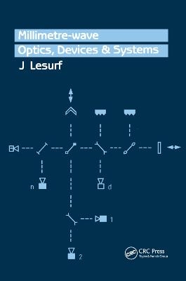 Millimetre-Wave Optics, Devices and Systems - J.C.G Lesurf