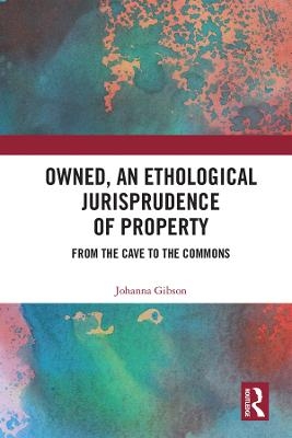 Owned, An Ethological Jurisprudence of Property - Johanna Gibson