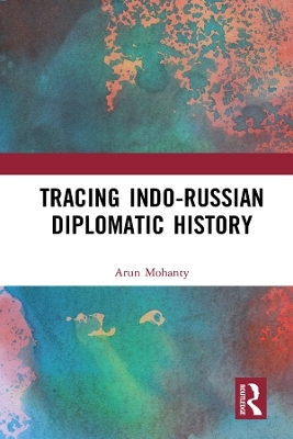 Tracing Indo-Russian Diplomatic History - Arun Mohanty