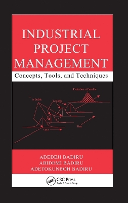 Industrial Project Management - Adedeji Badiru, Abidemi Badiru, Adetokunboh Badiru
