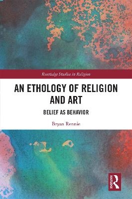 An Ethology of Religion and Art - Bryan Rennie