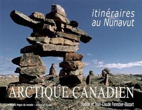 ARCTIQUE CANADIEN ITINERAIRES AU NUNAVUT -  FORESTIER BLAZART N
