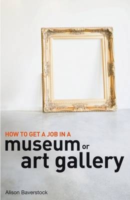 How to Get a Job in a Museum or Art Gallery -  Alison Baverstock