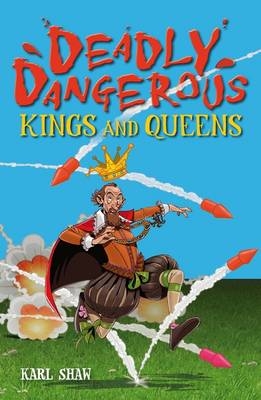 Deadly Dangerous Kings and Queens -  Shaw Karl Shaw