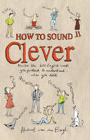 How to Sound Clever -  Hubert van den Bergh